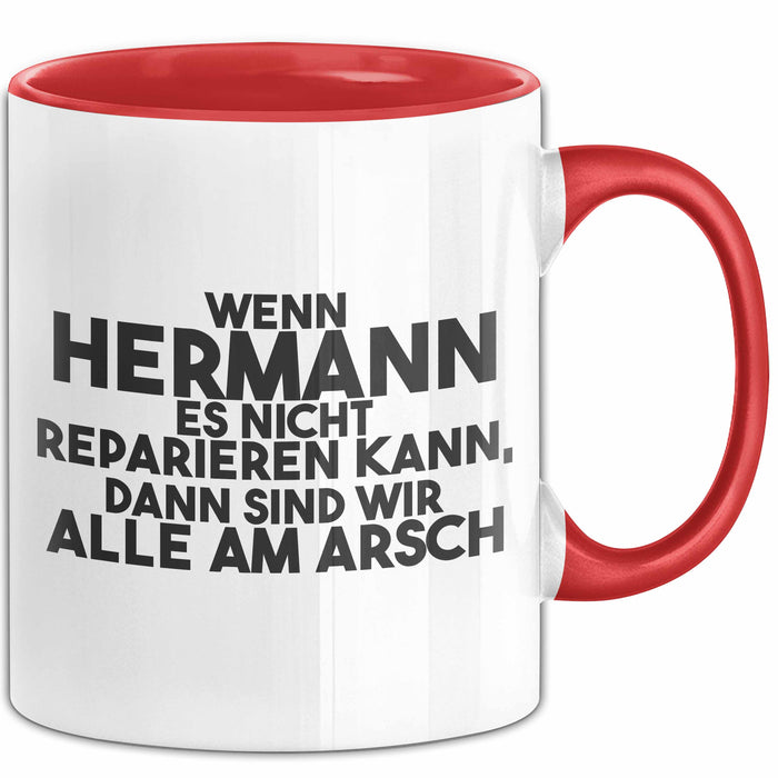 Hermann Tasse Wenn Hermann Nicht Repariert, Sind Wir Am Arsch Geschenk Rot Trendation