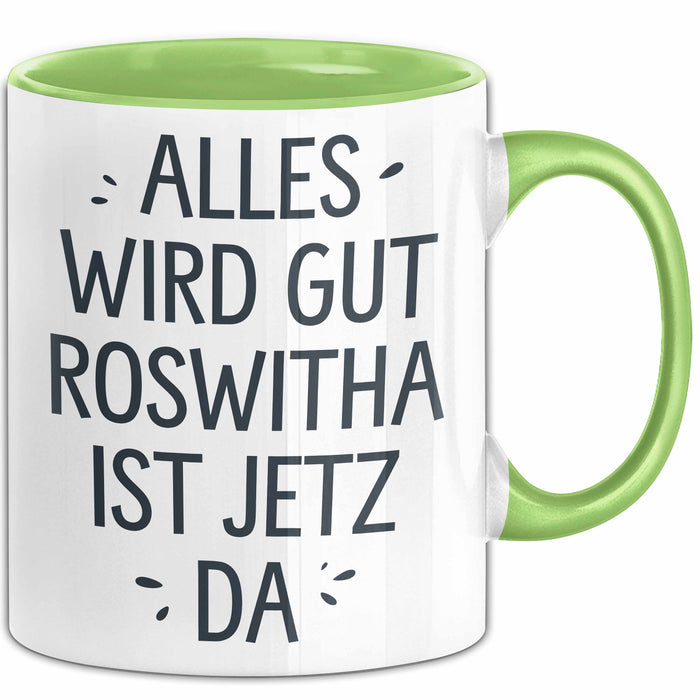 Roswitha Tasse Geschenk Alles Ist Gut Roswitha Ist Jetz Da Geschenkidee Becher mit Name Grün Trendation