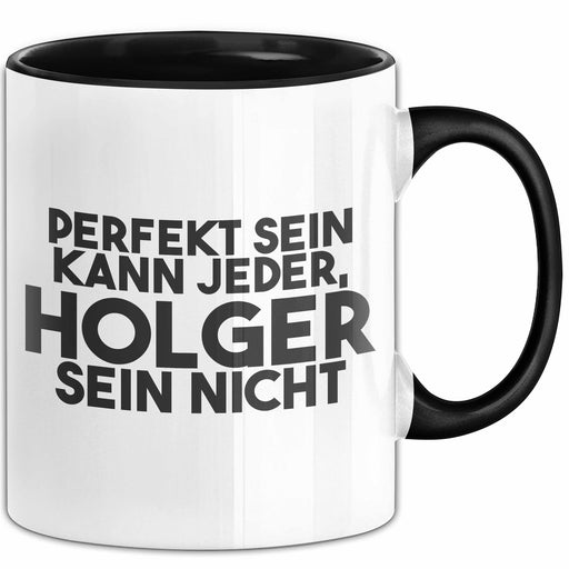 Holger Tasse Perfekt Sein Kann Jeder, Holger Sein Nicht Geschenk Schwarz Trendation