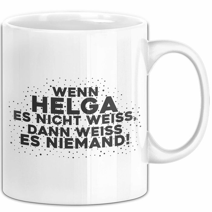 Helga Tasse Wenn Helga Es Nicht Weiss, Dann Weiss Es Niemand! Geschenk