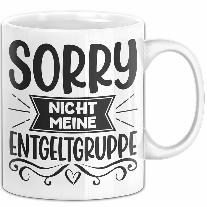 Humor Tasse Geschenk Kollegen Sorry Nicht Meine Entgeltgruppe Kaffee-Becher Weiß Trendation