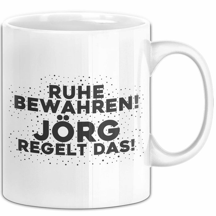 Joerg Tasse Ruhe Bewahren! Joerg Regelt Das! Geschenk