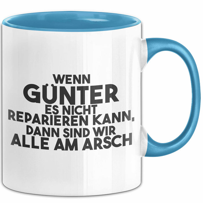 Guenter Tasse Wenn Guenter Nicht Repariert, Sind Wir Am Arsch Geschenk Blau Trendation