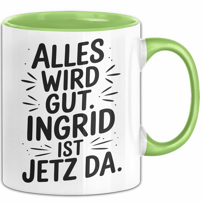 Ingrid Tasse Geschenk Alles Ist Gut Ingrid Ist Jetz Da Geschenkidee Becher mit Name Grün Trendation