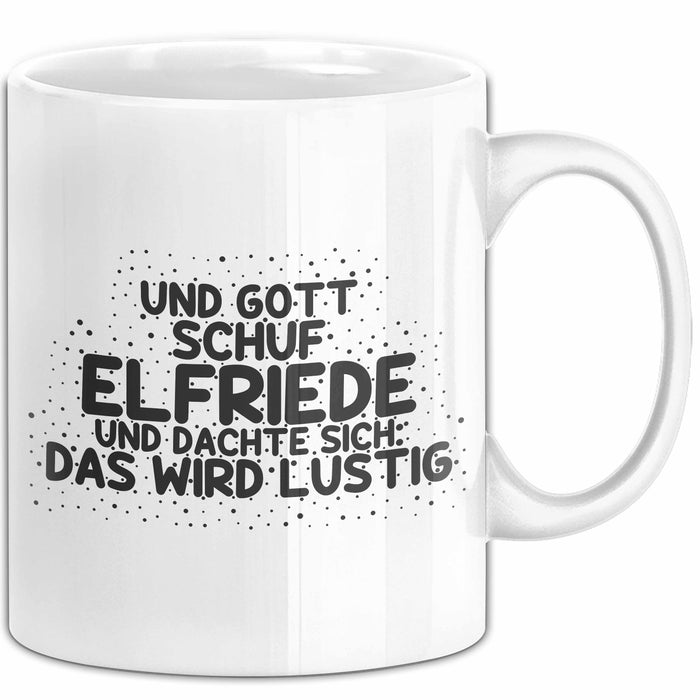Elfriede Tasse Und Gott Schuf Elfriede Und Dachte Sich: Das Wird Lustig