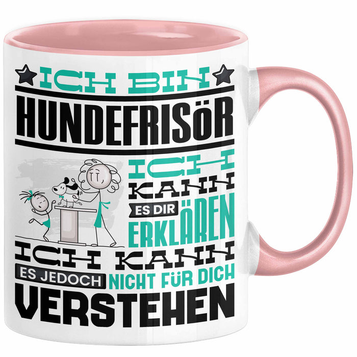 Hundefrisör Geschenk Kaffee-Tasse Geschenkidee für Hundefrisör Ich Bin Hundefrisör Ich Kann Es Dir Erklären Jedoch Nicht Für Dich Verstehen Spruch Lustig Rosa Trendation