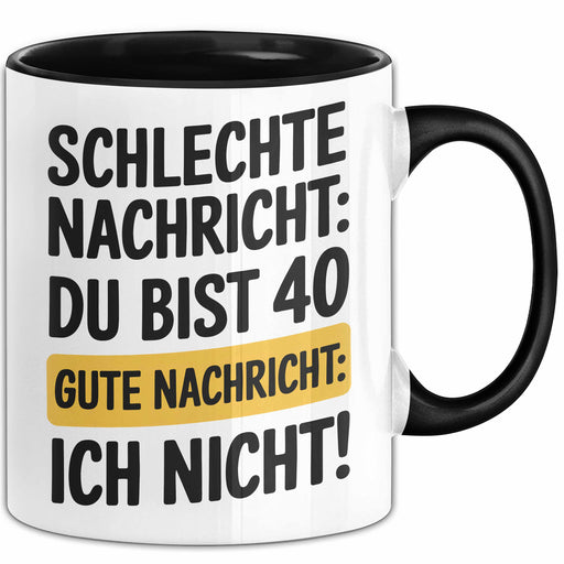 40 Geburtstagsfeier Tasse Geschenk Lustige Geschenkidee Spruch Schlechte Nachricht Du Bist 40 Gute Nachricht: Ich Nicht Trendation