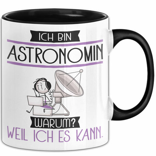 Astronomin Tasse Geschenk Ich Bin Astronomin Warum Weil Ich Es Kann Geschenkidee Geburtstag Trendation