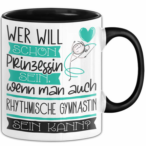 Rhythmische Gymnastin Tasse Geschenk Spruch Wer Will Schon Prinzessin Sein Wenn Man Auch Rhythmische Gymnastin Sein Kann Trendation