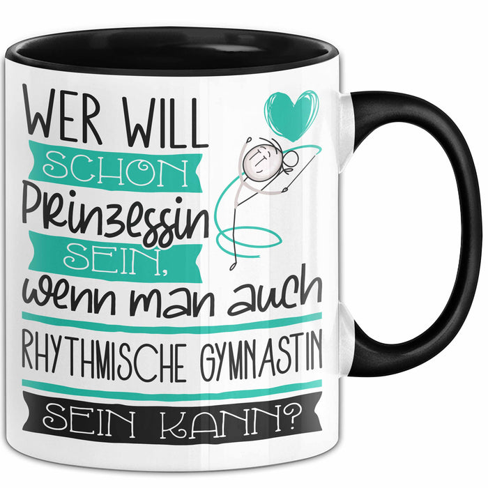 Rhythmische Gymnastin Tasse Geschenk Spruch Wer Will Schon Prinzessin Sein Wenn Man Auch Rhythmische Gymnastin Sein Kann Trendation