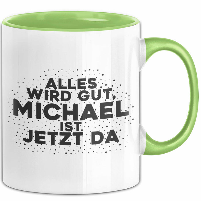 Michael Tasse Alles Wird Gut, Michael Ist Jetzt Da Geschenk