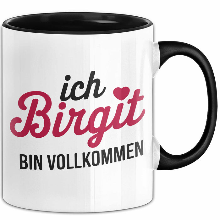 Birgit Tasse Geschenk Ich Bin Vollkommen Birgit Geschenkidee Geburtstag Schwarz Trendation