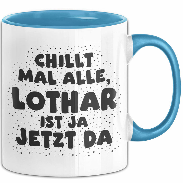 Lothar Tasse Chillt Mal Alle, Lothar Ist Ja Jetzt Da Geschenk