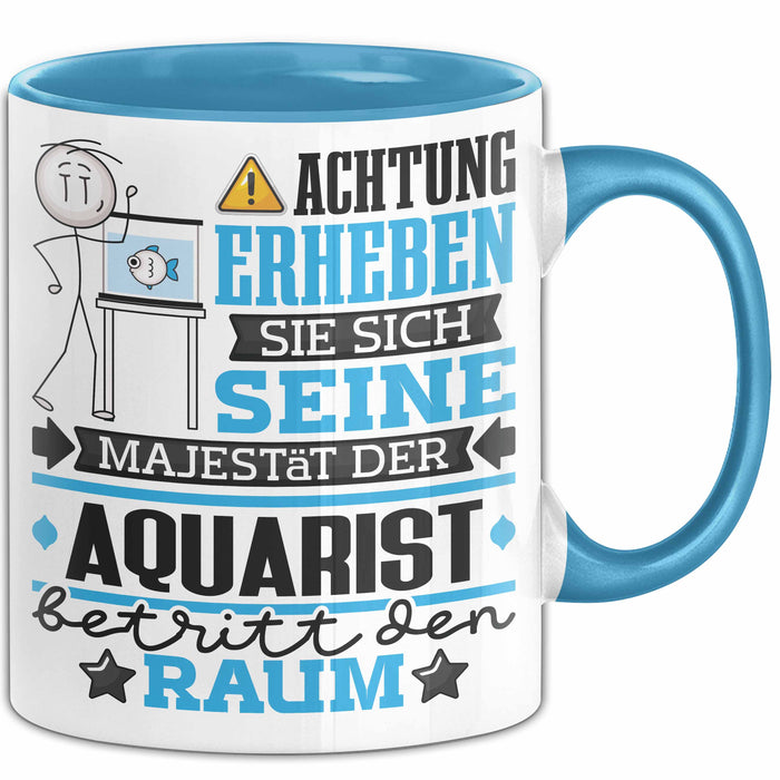 Aquarist Geschenk Tasse Lustiger Spruch Erheben Sie Sich Der Aquarist Betritt den Raum Blau Trendation