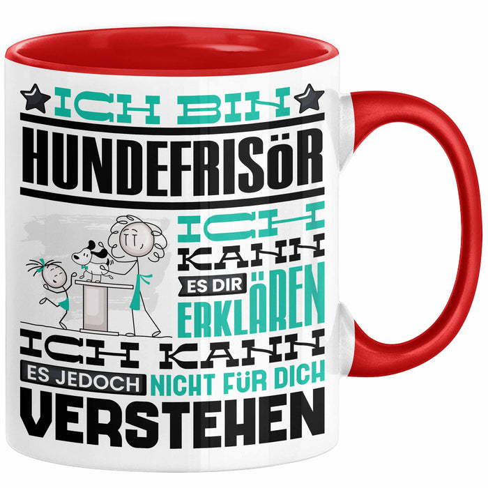 Hundefrisör Geschenk Kaffee-Tasse Geschenkidee für Hundefrisör Ich Bin Hundefrisör Ich Kann Es Dir Erklären Jedoch Nicht Für Dich Verstehen Spruch Lustig Rot Trendation