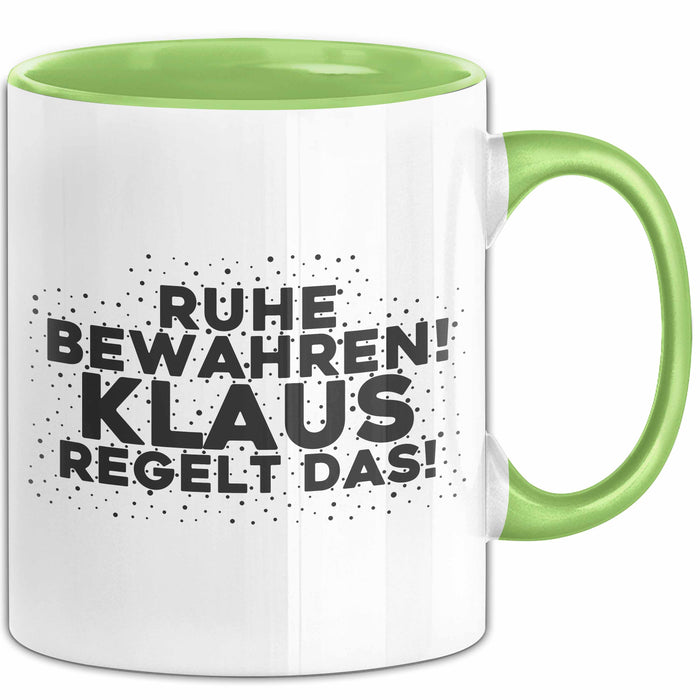 Klaus Tasse Ruhe Bewahren! Klaus Regelt Das! Geschenk