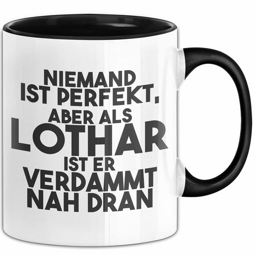 Lothar Tasse Niemand Ist Perfekt, Aber Als Lothar Ist Er Verdammt Nah Dran Schwarz Trendation
