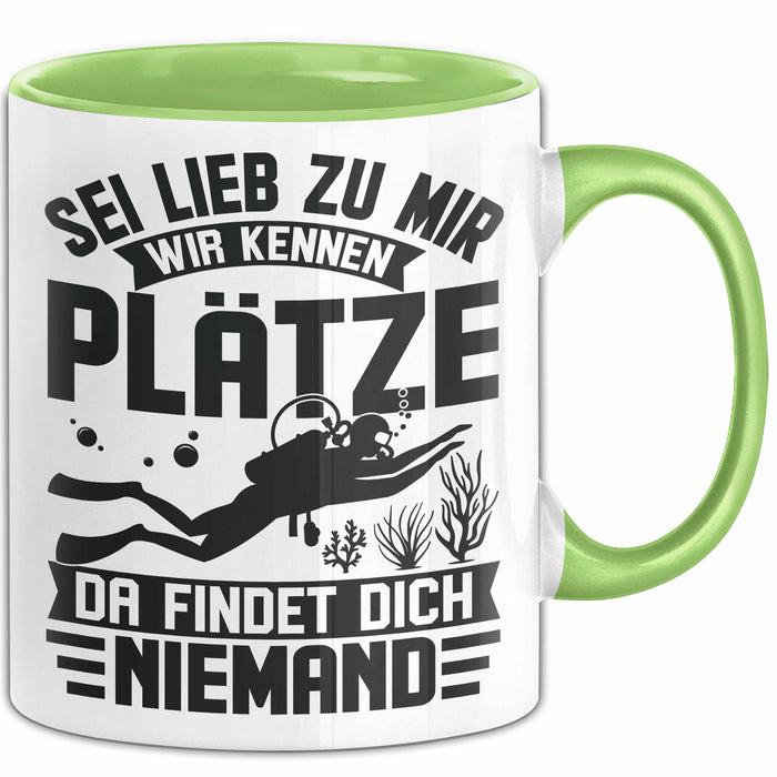 Taucher Tasse Geschenk Becher Sei Lieb Zu Mir Wir Kennen Plätze Da Findet Dich Niemand Grün Trendation