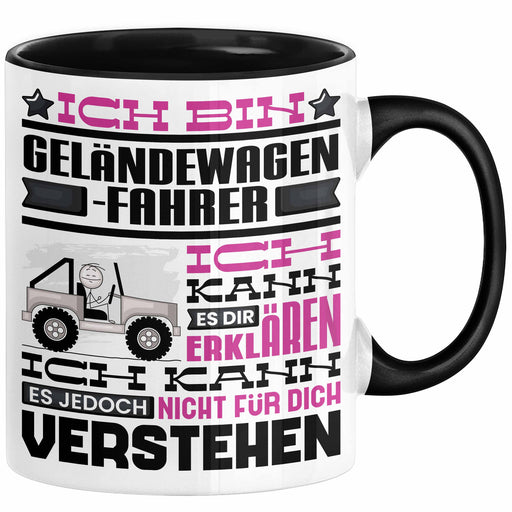 Geländewagenfahrer Geschenk Tasse Lustige Geschenkdiee für einen Geländewagenfahrer Geburtstag Ich Bin Geländewagenfahrer Ich Kann Es Dir Erklären Aber Nicht Für Dich Verstehen Schwarz Trendation