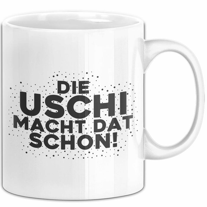 Uschi Tasse Die Uschi Macht Dat Schon Geschenk