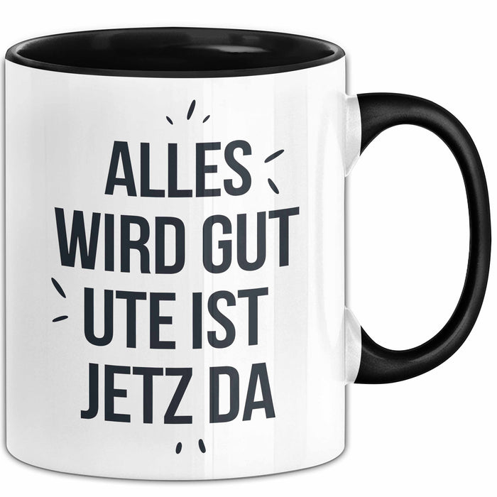 Ute Tasse Geschenk Alles Ist Gut Ute Ist Jetz Da Geschenkidee Becher mit Name Schwarz Trendation