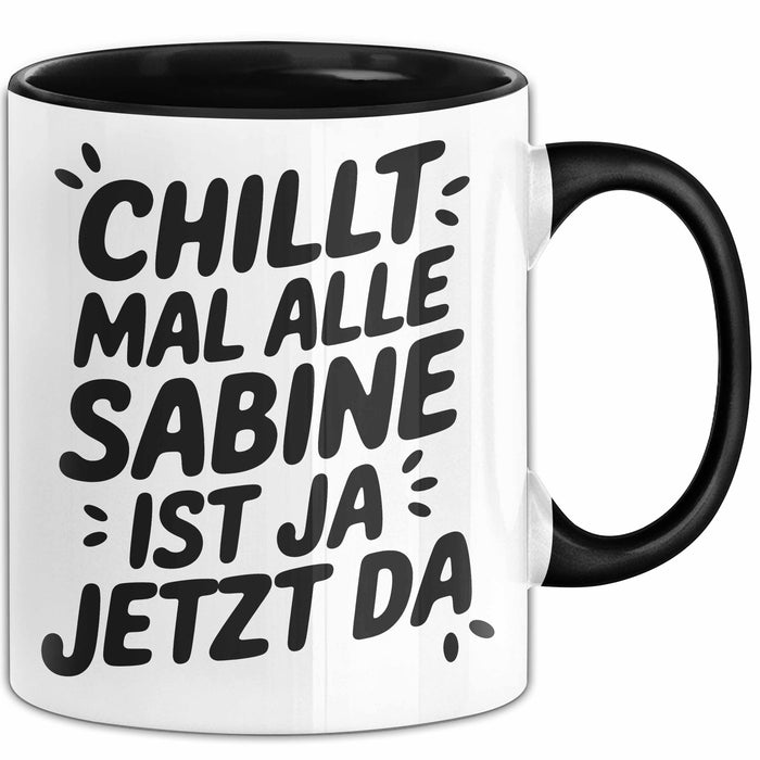 Sabine Tasse Geschenk Chillt Mal Alle Sabine Ist Ja Jetzt Da Geschenkidee Becher mit Name Schwarz Trendation
