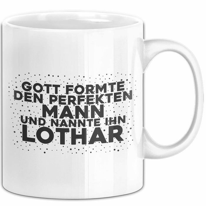 Lothar Tasse Gott Formte Den Perfekten Mann Und Nannte Ihn Lothar Geschenk