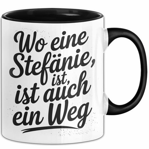 Stefanie Tasse Geschenk Wo Eine Stefanie Ist Ist Auch Ein Weg Geschenkidee Becher mit Name Schwarz Trendation