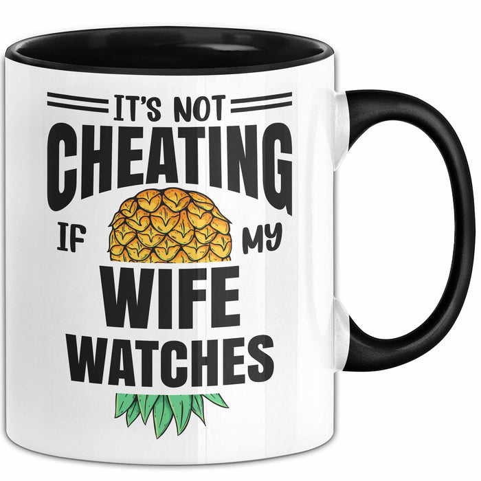 Its Not Cheating Im My Wife Watches Annanas Tasse Geschenk Becher Trendation