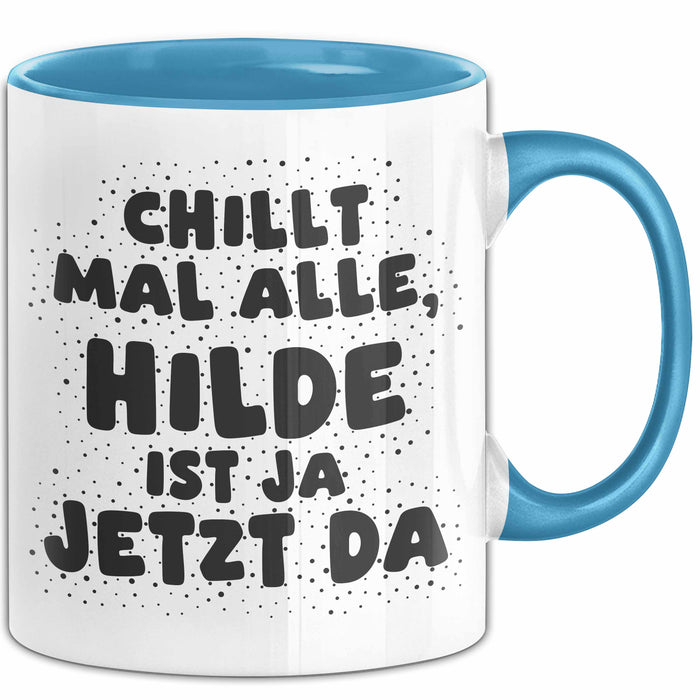 Hilde Tasse Chillt Mal Alle, Hilde Ist Ja Jetzt Da Geschenk