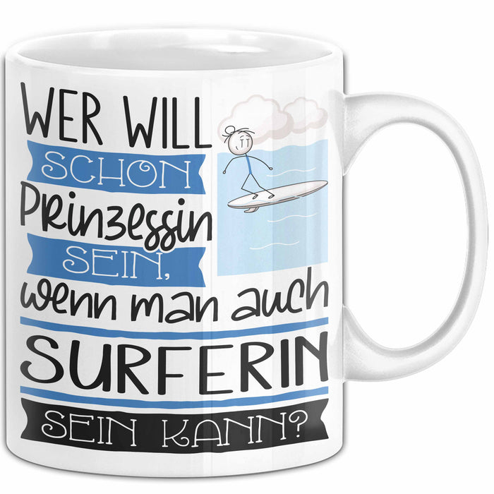 Surferin Tasse Geschenk Spruch Wer Will Schon Prinzessin Sein Wenn Man Auch Surferin Sein Kann Weiß Trendation