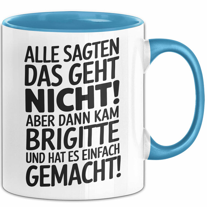 Brigitte Tasse Geschenk Alle Sagten Das Geht Nicht Aber Dann Kam Brigitte Und Hat Es Einfach Gemacht Geschenkidee Becher mit Name Blau Trendation