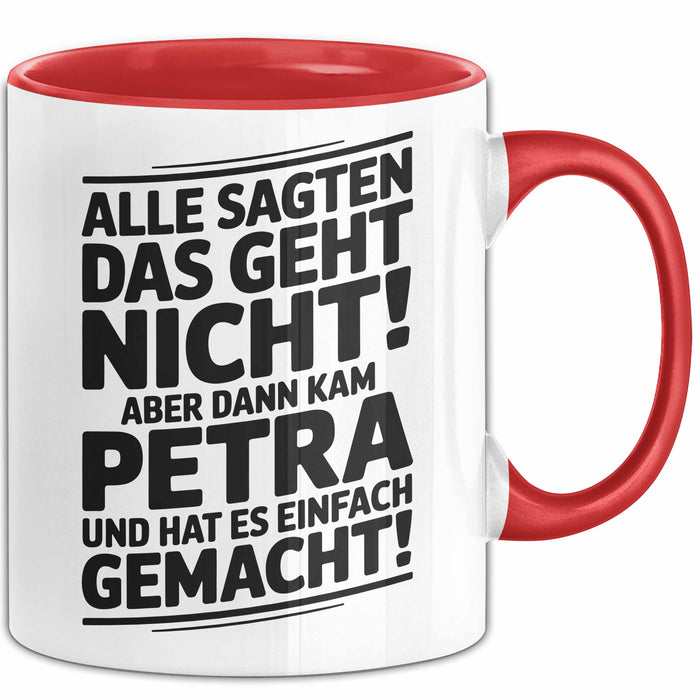 Petra Tasse Geschenk Alle Sagten Das Geht Nicht Aber Dann Kam Petra Und Hat Es Einfach Gemacht Geschenkidee Becher mit Name Rot Trendation