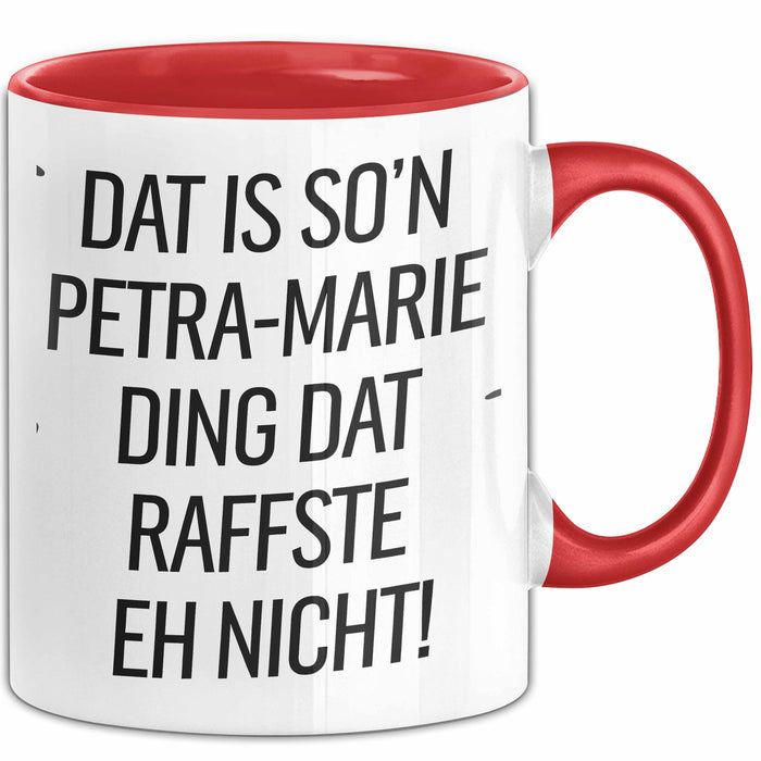 Petra-Marie Tasse Geschenk Dat Is So'n Petra-Marie Ding Dat Raffste Eh Nicht Geschenkidee Becher mit Name Rot Trendation