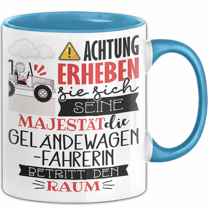 Geländewagenfahrerin Tasse Geschenk Lustiger Spruch Bitte Erheben Sie Sich Seine Majestät Die Geländewagenfahrerin Betritt Den Raum Blau Trendation