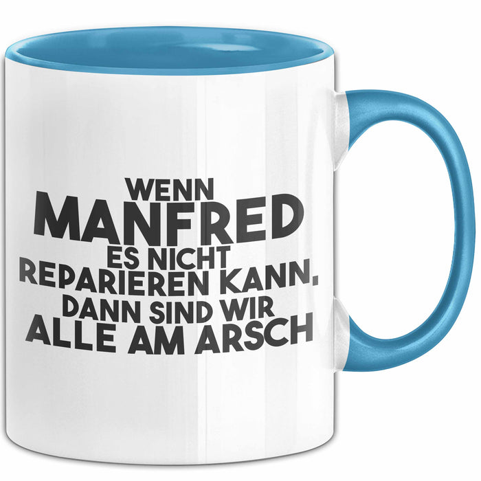 Manfred Tasse Wenn Manfred Nicht Repariert, Sind Wir Am Arsch Geschenk Blau Trendation