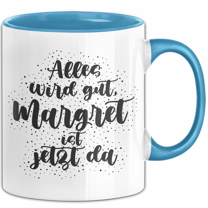 Margret Tasse Alles Wird Gut, Margret Ist Jetzt Da Geschenk