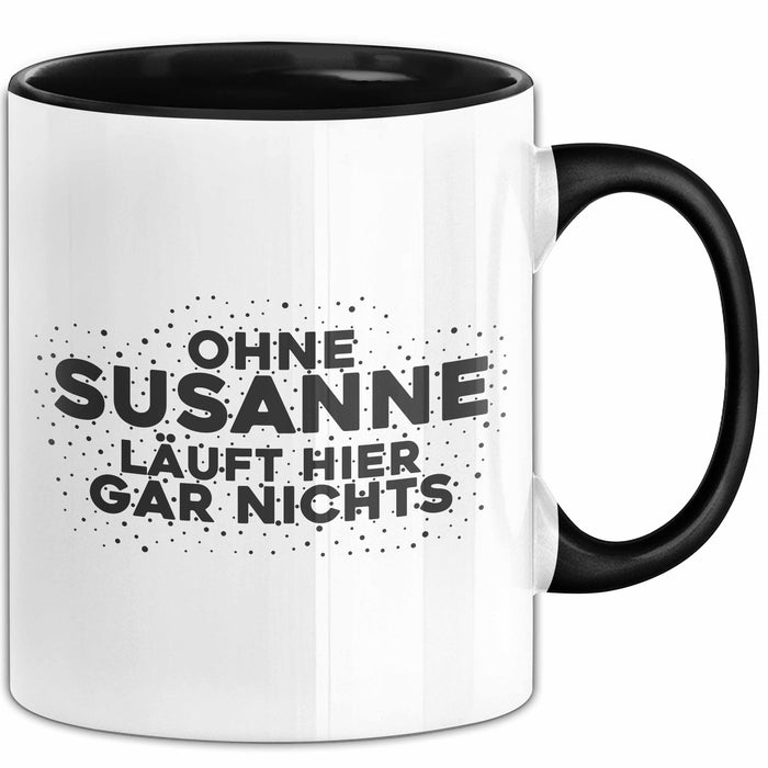 Susanne Tasse Ohne Susanne Laeuft Hier Gar Nichts Geschenk Schwarz Trendation