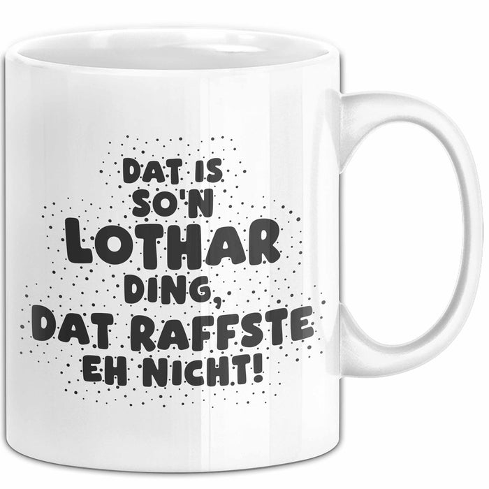 Lothar Tasse Dat Is So'n Lothar Ding, Dat Raffste Eh Nicht Geschenk