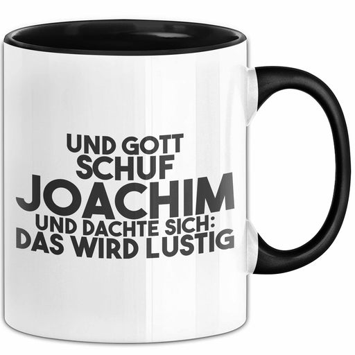 Joachim Tasse Und Gott Schuf Joachim Und Dachte Sich: Das Wird Lustig Schwarz Trendation