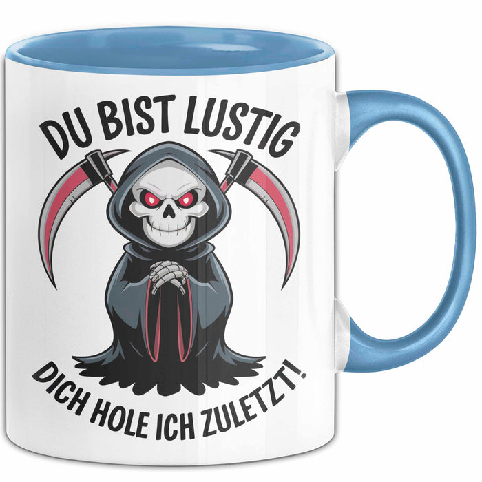 Sensenmann Tasse Geschenk Lustige Geschenkidee Spruch Du Bist Lustig Dich Hole Ich Zuletzt! Blau Trendation
