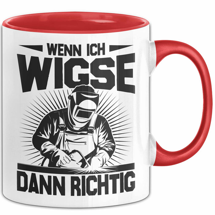 Schweißer Tasse Geschenk Wenn Ich Wigse Dann Richtig Spruch Becher Rot Trendation
