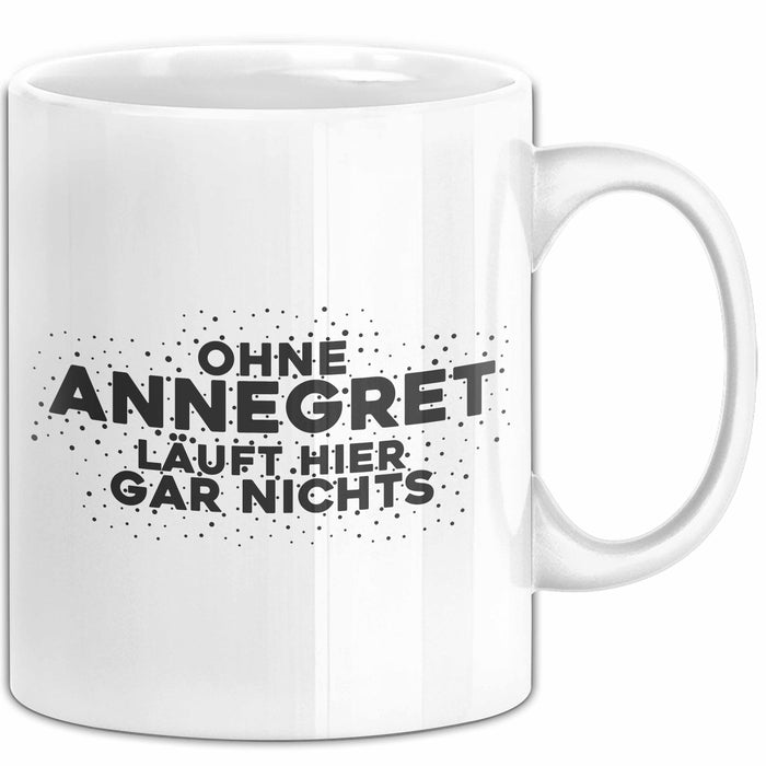 Annegret Tasse Ohne Annegret Laeuft Hier Gar Nichts Geschenk
