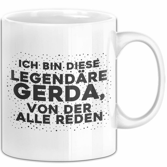 Gerda Tasse Ich Bin Diese Legendaere Gerda, Von Der Alle Reden Geschenk