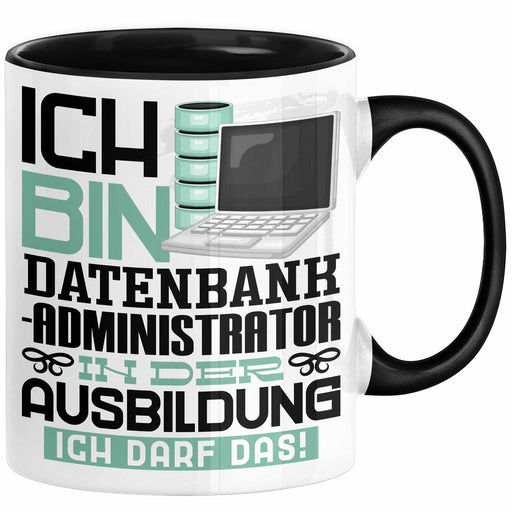 Datenbankadministrator Ausbildung Tasse Geschenk Ich Bin Datenbankadministrator In Der Ausbildung Ich Darf Das Geschenkidee Spruch Schwarz Trendation