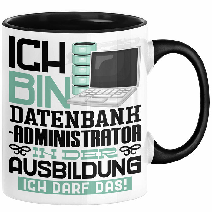 Datenbankadministrator Ausbildung Tasse Geschenk Ich Bin Datenbankadministrator In Der Ausbildung Ich Darf Das Geschenkidee Spruch Schwarz Trendation