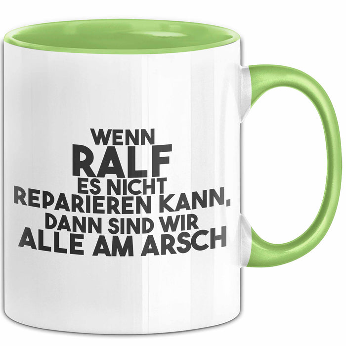 Ralf Tasse Wenn Ralf Es Nicht Reparieren Kann, Dann Sind Wir Alle Am Arsch Grün Trendation