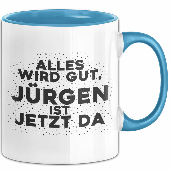 Juergen Tasse Alles Wird Gut, Juergen Ist Jetzt Da Geschenk
