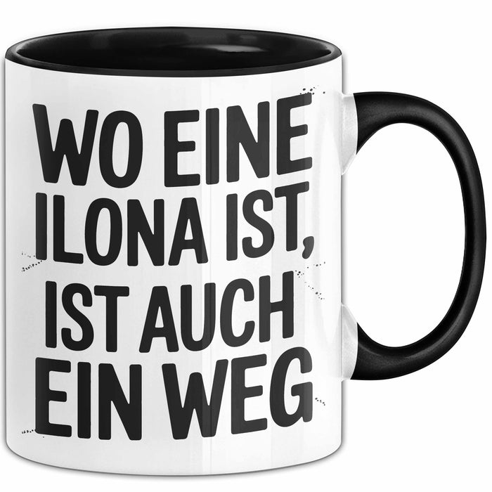 Ilona Tasse Geschenk Wo Eine Ilona Ist Ist Auch Ein Weg Geschenkidee Becher mit Name Schwarz Trendation