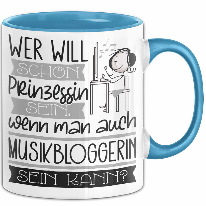 Musikbloggerin Tasse Geschenk Spruch Wer Will Schon Prinzessin Sein Wenn Man Auch Musikbloggerin Sein Kann Blau Trendation